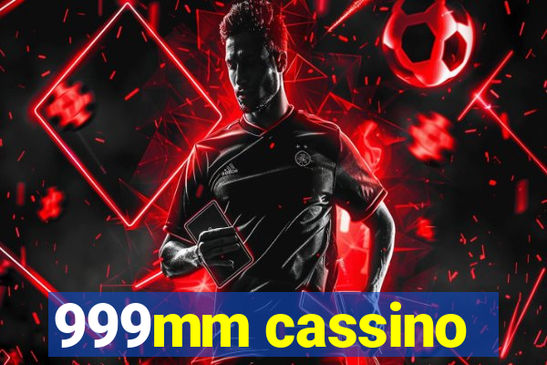 999mm cassino